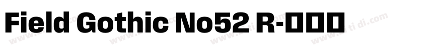 Field Gothic No52 R字体转换 Field Gothic No52 R字体转换
